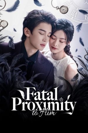 Fatal Proximity to Him (2026) หวนกาลเคียงรัก